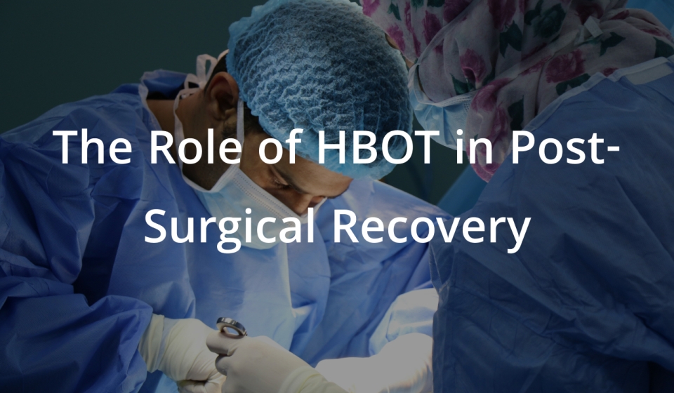 The Role of HBOT in Post-Surgical Recovery