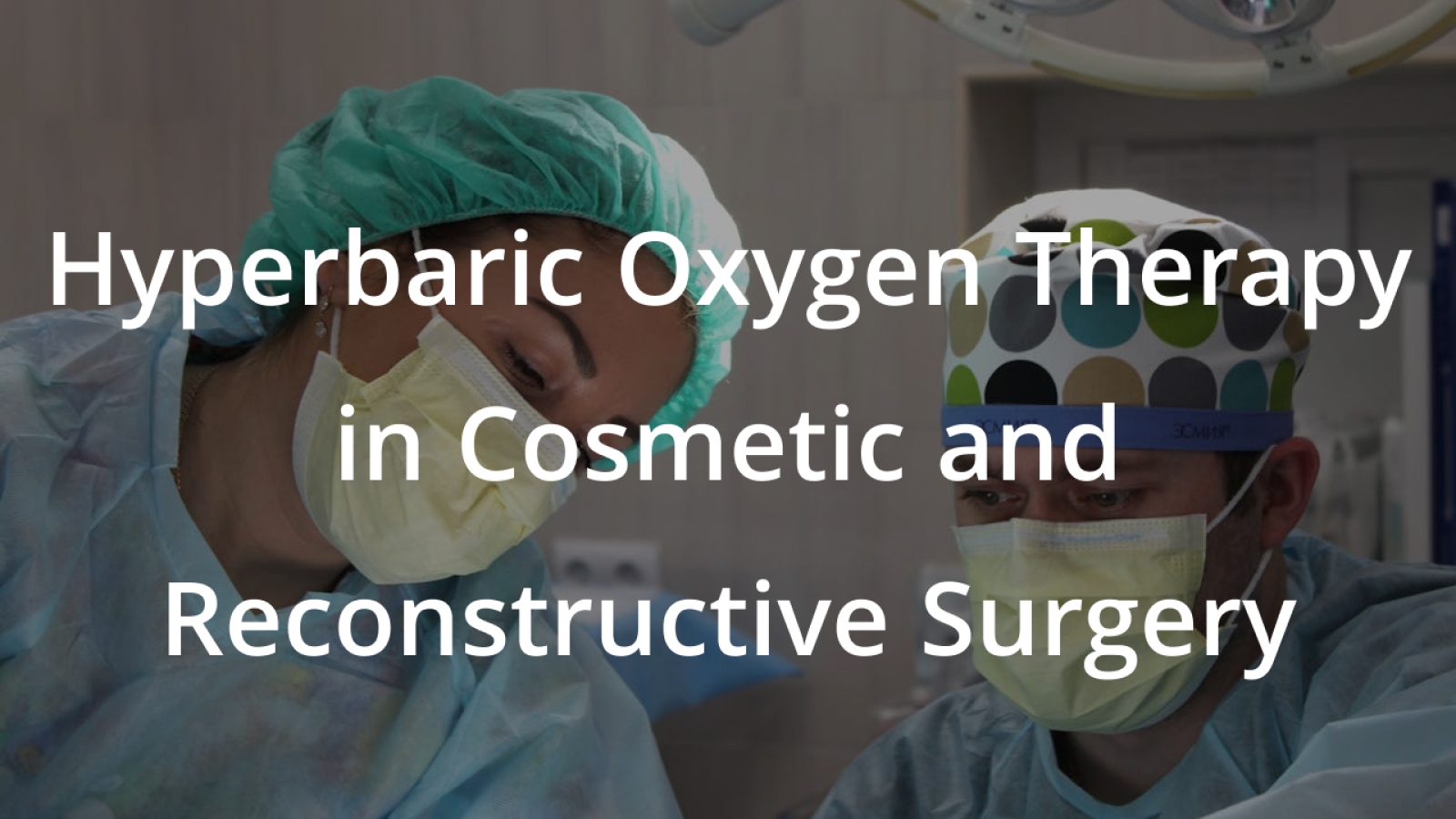 Hyperbaric Oxygen Therapy in Cosmetic and Reconstructive Surgery