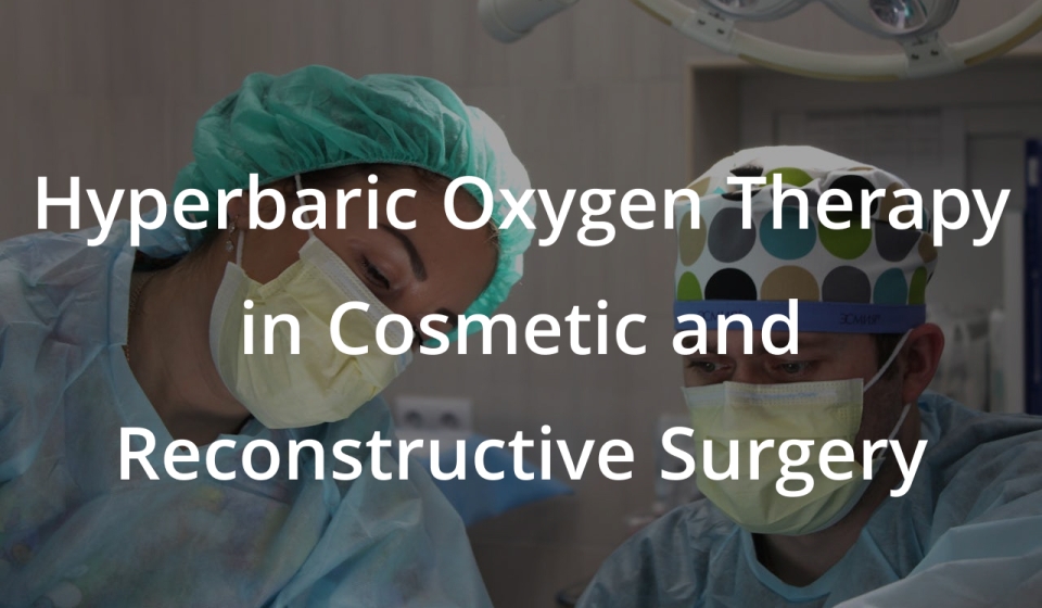 Hyperbaric Oxygen Therapy in Cosmetic and Reconstructive Surgery