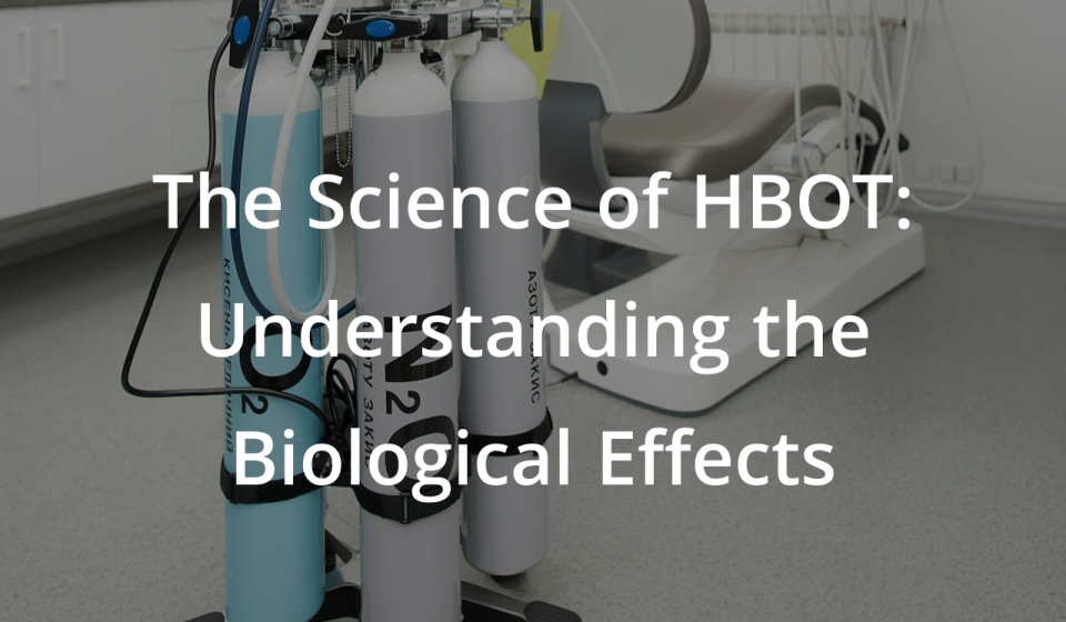 The Science of HBOT: Understanding the Biological Effects