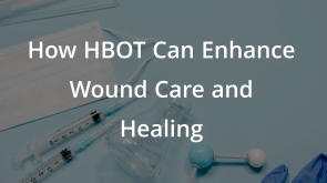 How HBOT Can Enhance Wound Care and Healing